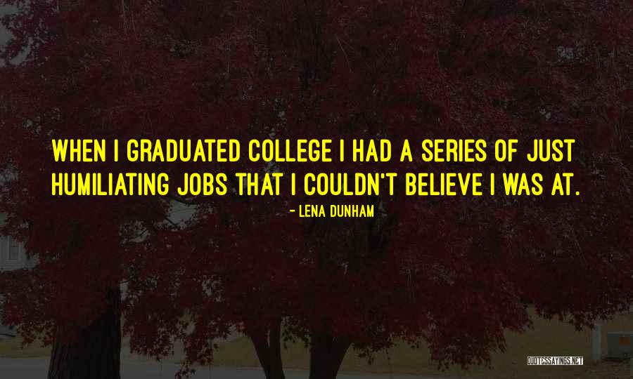 Just Graduated College Quotes By Lena Dunham Just Graduated College Quotes By Lena Dunham