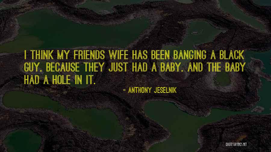 Just Had A Baby Quotes By Anthony Jeselnik Just Had A Baby Quotes By Anthony Jeselnik