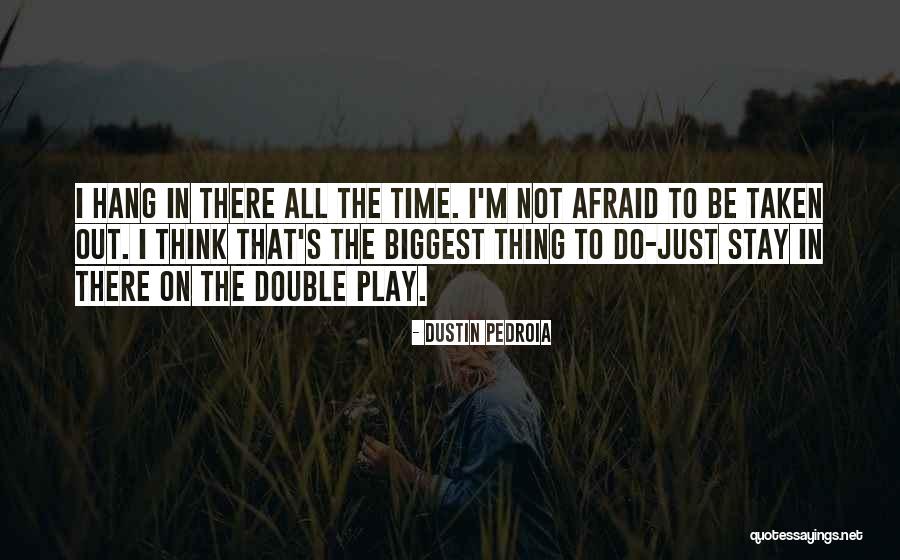 Just Hang On Quotes By Dustin Pedroia Just Hang On Quotes By Dustin Pedroia