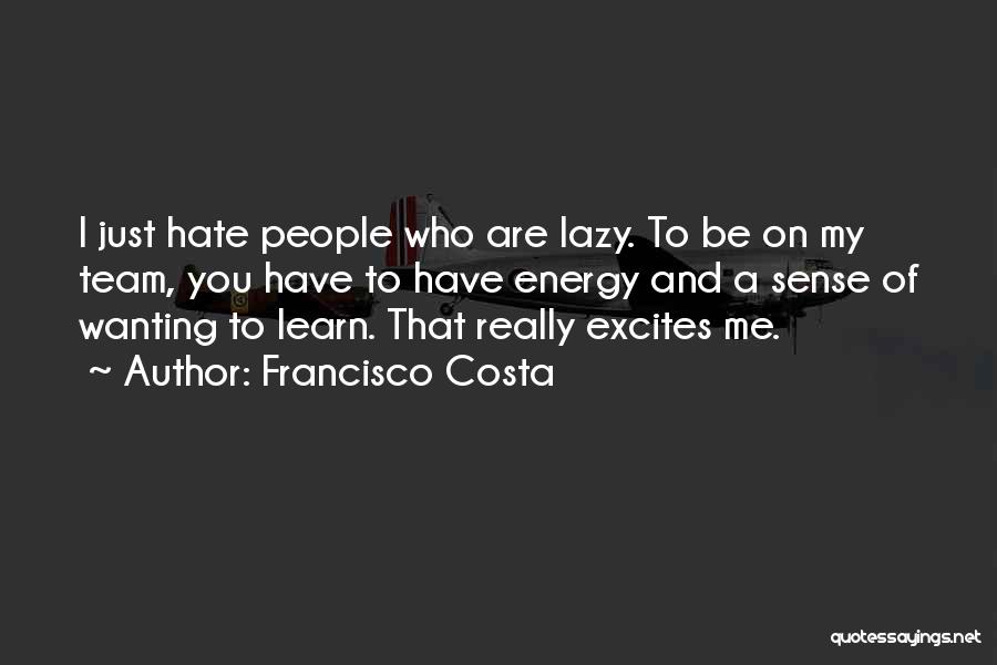 Just Hate Me Quotes By Francisco Costa