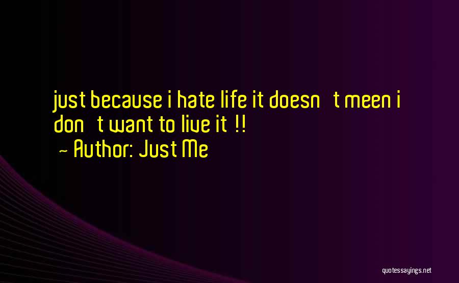Just Hate Me Quotes By Just Me