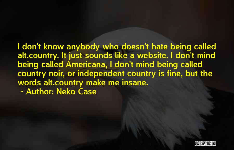 Just Hate Me Quotes By Neko Case