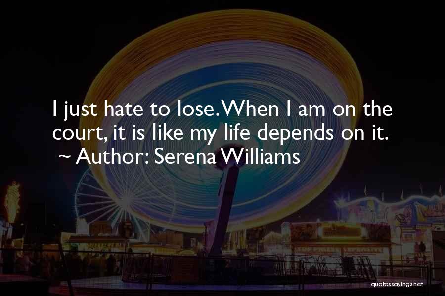 Just Hate My Life Quotes By Serena Williams