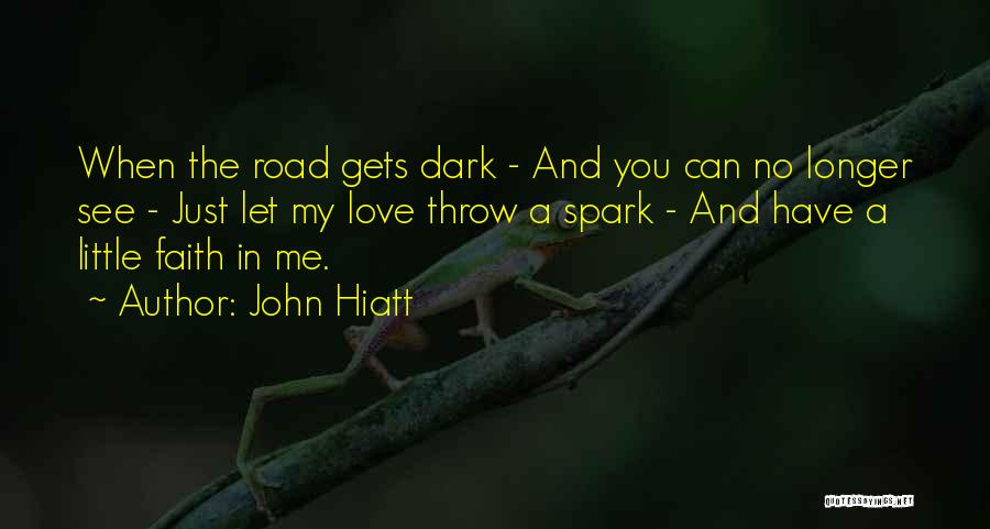 Just Have A Little Faith In Me Quotes By John Hiatt