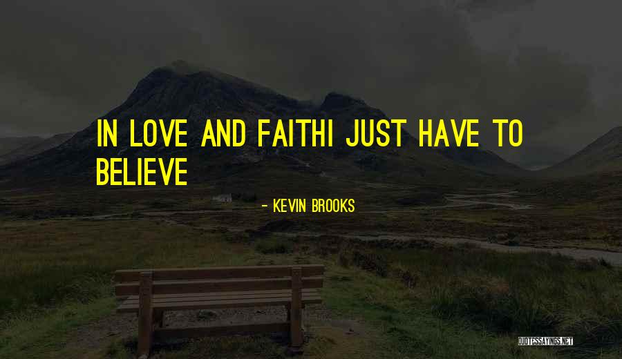 Just Have Faith Quotes By Kevin Brooks Just Have Faith Quotes By Kevin Brooks