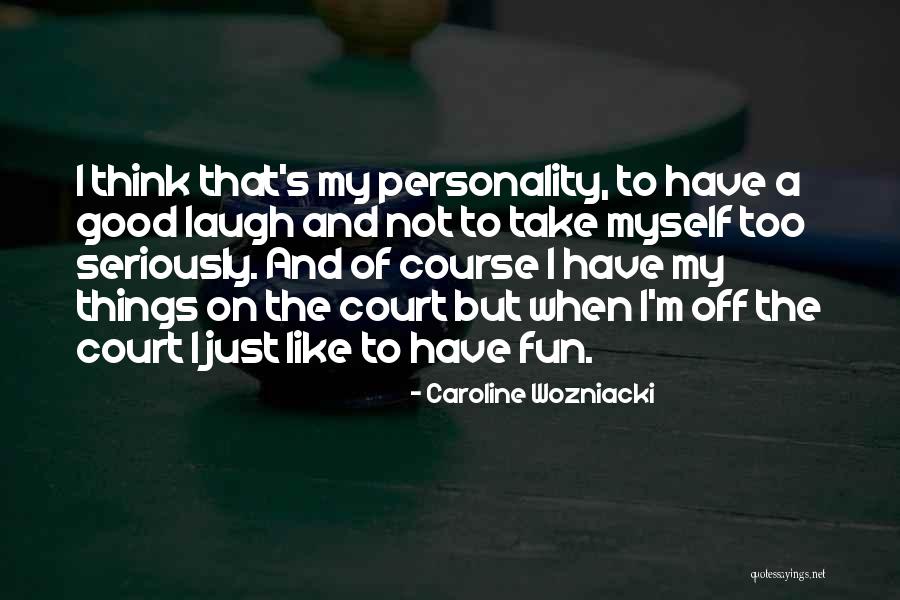 Just Have To Laugh Quotes By Caroline Wozniacki Just Have To Laugh Quotes By Caroline Wozniacki