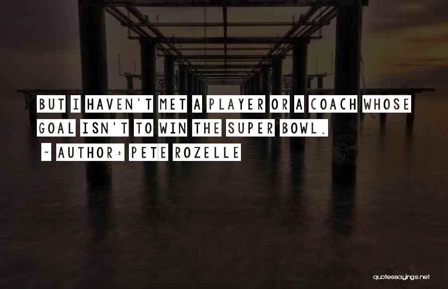 Just Haven't Met You Yet Quotes By Pete Rozelle