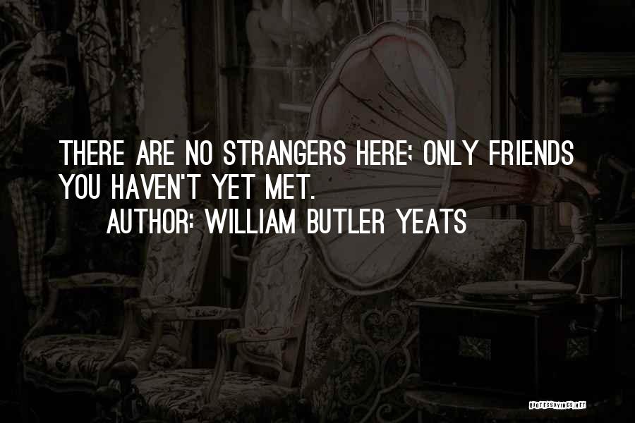 Just Haven't Met You Yet Quotes By William Butler Yeats