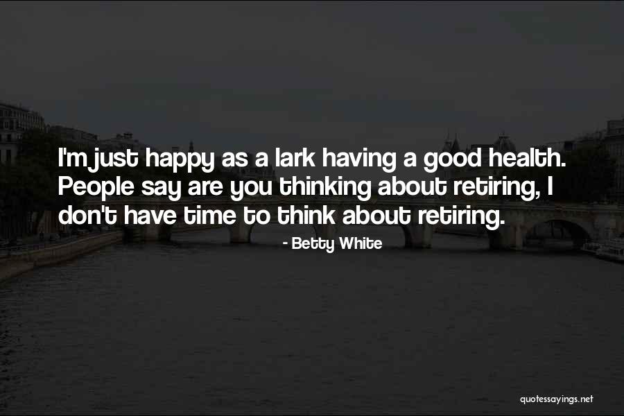 Just Having A Good Time Quotes By Betty White Just Having A Good Time Quotes By Betty White