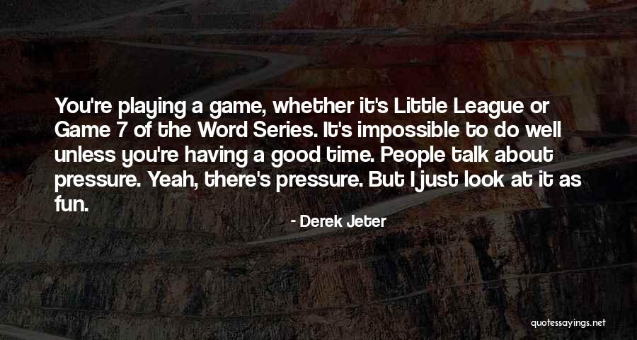 Just Having A Good Time Quotes By Derek Jeter Just Having A Good Time Quotes By Derek Jeter
