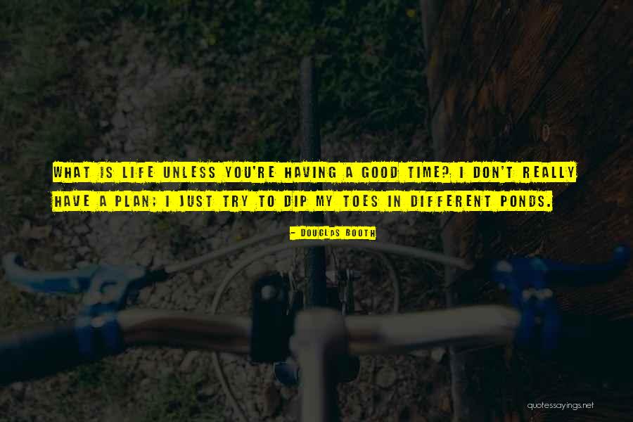 Just Having A Good Time Quotes By Douglas Booth Just Having A Good Time Quotes By Douglas Booth