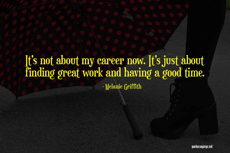 Just Having A Good Time Quotes By Melanie Griffith Just Having A Good Time Quotes By Melanie Griffith