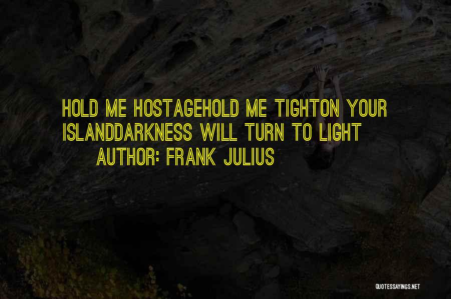 Just Hold Me Tight Quotes By Frank Julius