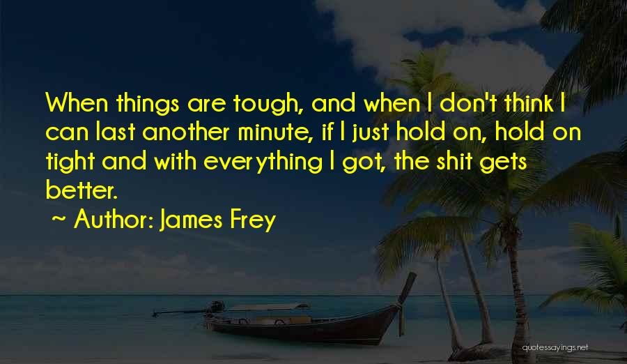 Just Hold On Tight Quotes By James Frey