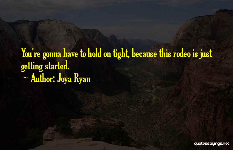 Just Hold On Tight Quotes By Joya Ryan