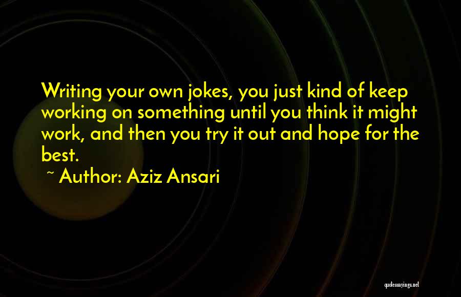 Just Hope For The Best Quotes By Aziz Ansari