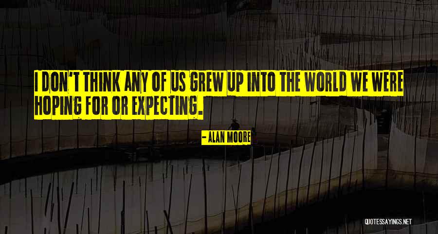 Just Hoping You Are Doing Well Quotes By Alan Moore Just Hoping You Are Doing Well Quotes By Alan Moore