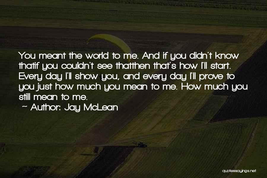 Just How Much You Mean To Me Quotes By Jay McLean