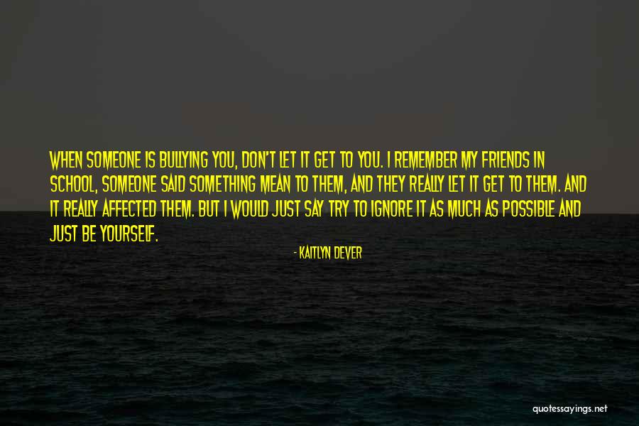 Just Ignore Them Quotes By Kaitlyn Dever Just Ignore Them Quotes By Kaitlyn Dever