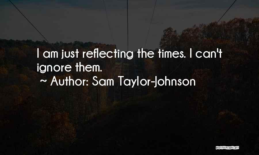 Just Ignore Them Quotes By Sam Taylor-Johnson