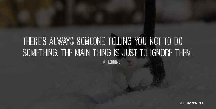 Just Ignore Them Quotes By Tim Robbins