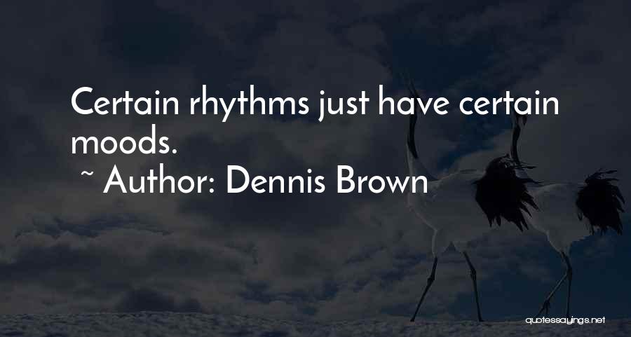 Just In One Of Those Moods Quotes By Dennis Brown