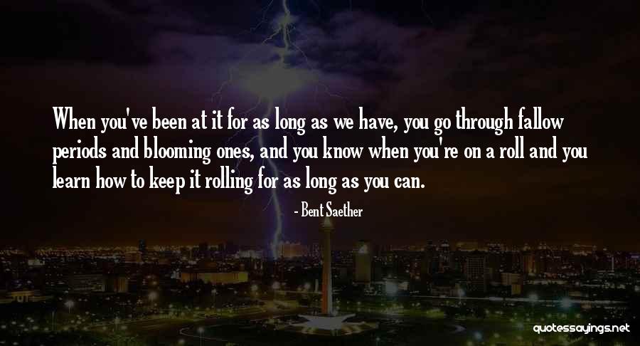 Just Keep Blooming Quotes By Bent Saether Just Keep Blooming Quotes By Bent Saether