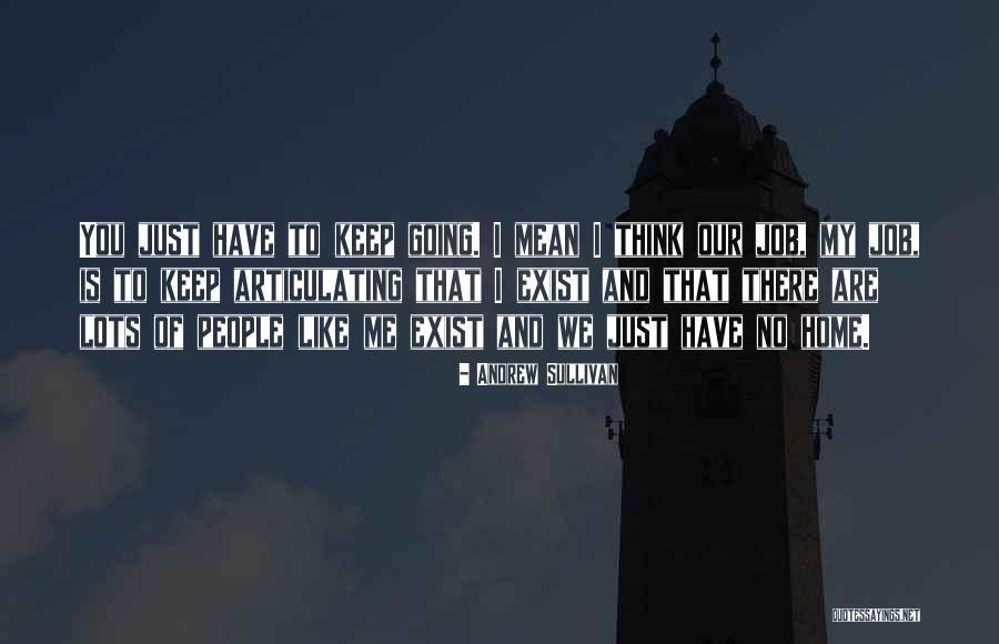 Just Keep Going Quotes By Andrew Sullivan Just Keep Going Quotes By Andrew Sullivan