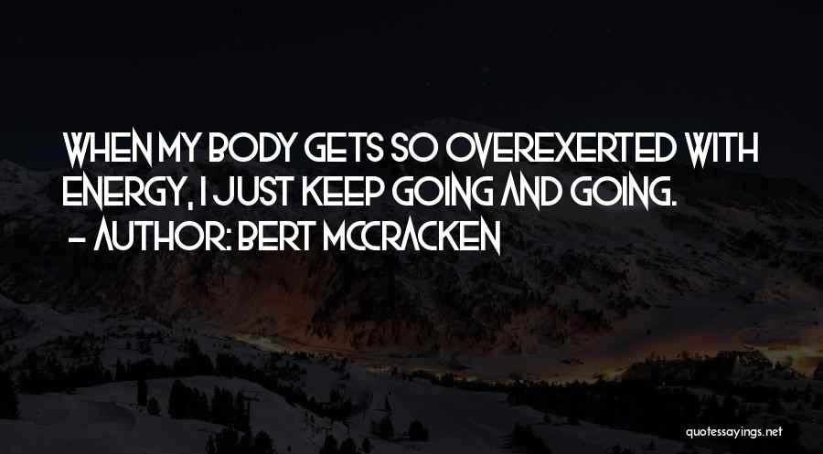 Just Keep Going Quotes By Bert McCracken