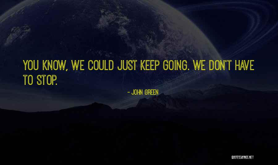 Just Keep Going Quotes By John Green Just Keep Going Quotes By John Green