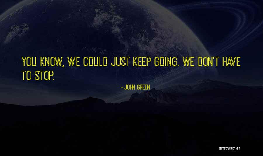 Just Keep Going Quotes By John Green