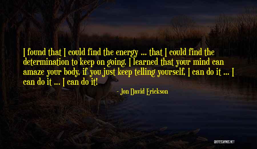 Just Keep Going Quotes By Jon David Erickson