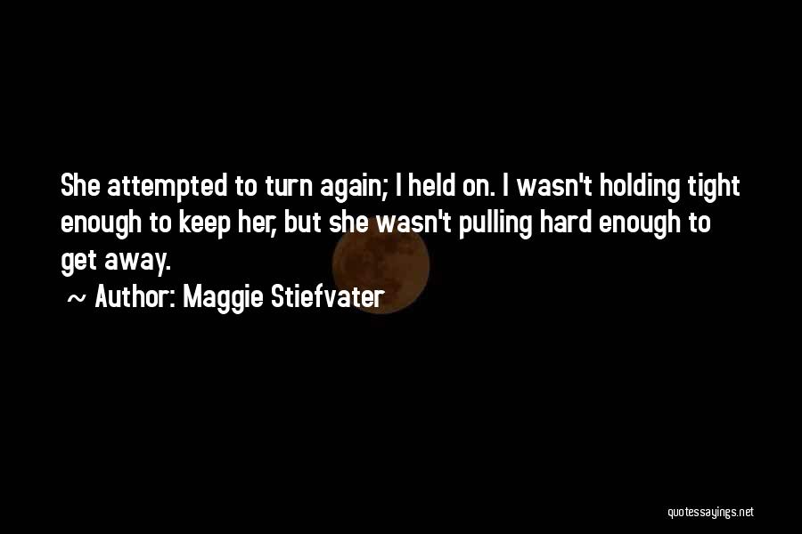 Just Keep Holding On Quotes By Maggie Stiefvater