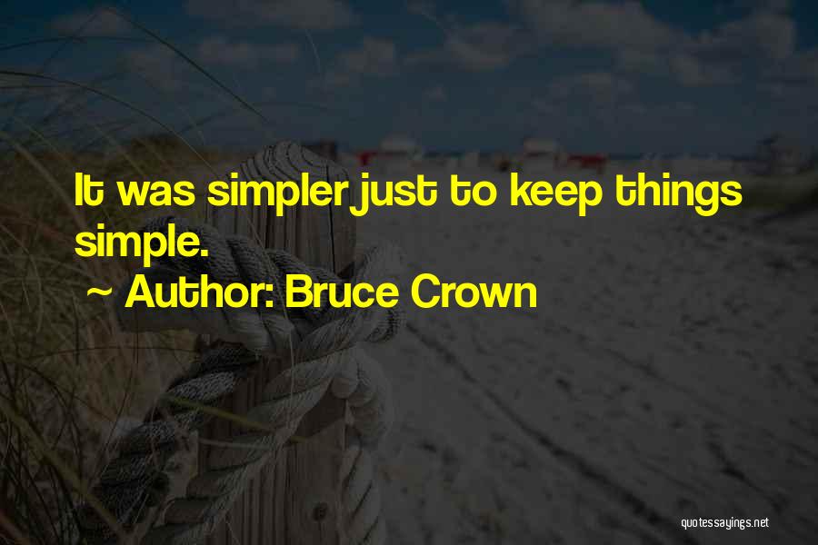 Just Keep It Simple Quotes By Bruce Crown