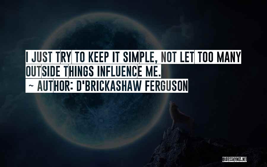 Just Keep It Simple Quotes By D'Brickashaw Ferguson