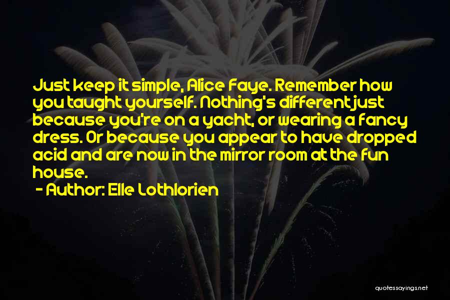 Just Keep It Simple Quotes By Elle Lothlorien