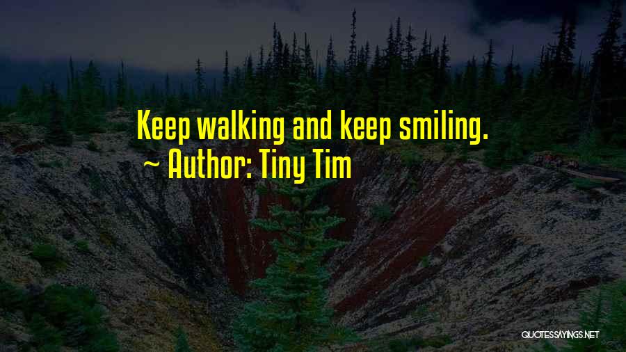 Just Keep Smile Quotes By Tiny Tim