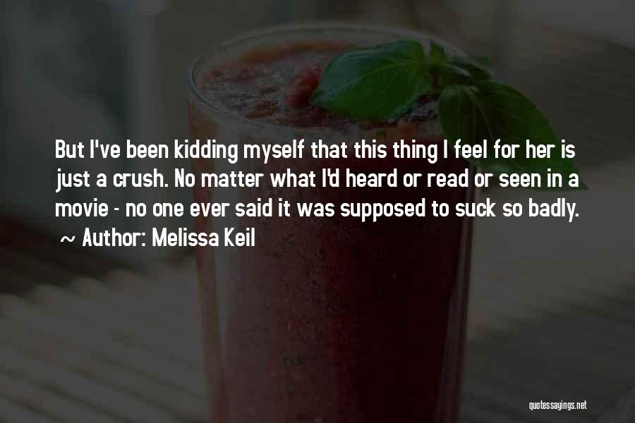 Just Kidding Quotes By Melissa Keil