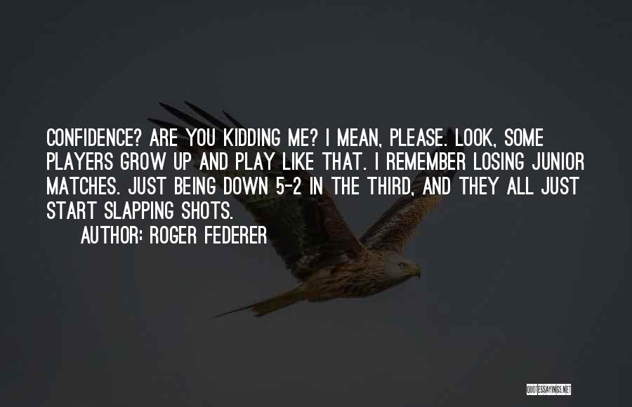 Just Kidding Quotes By Roger Federer