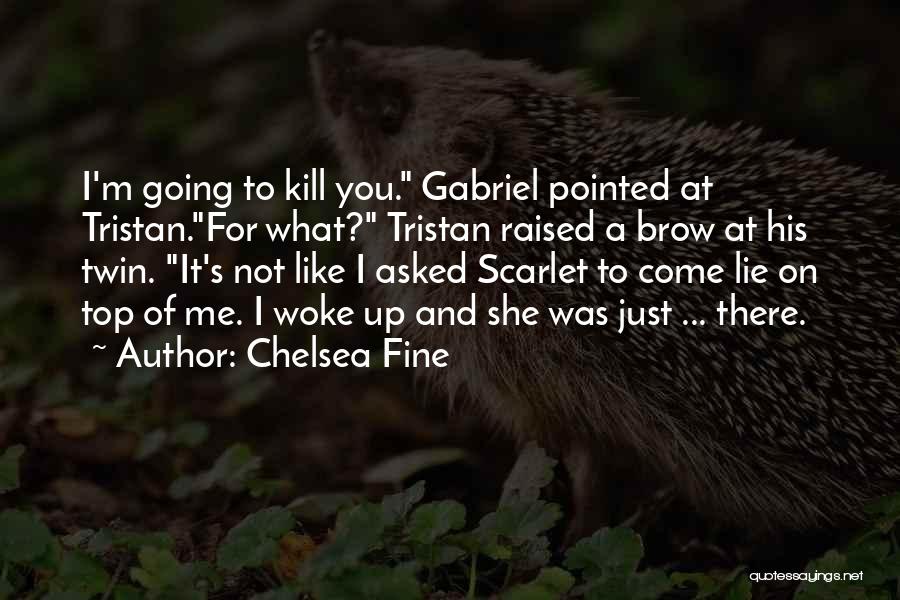 Just Kill Me Quotes By Chelsea Fine