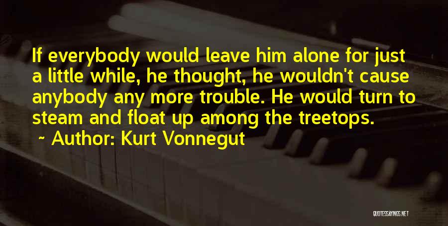 Just Leave Him Quotes By Kurt Vonnegut