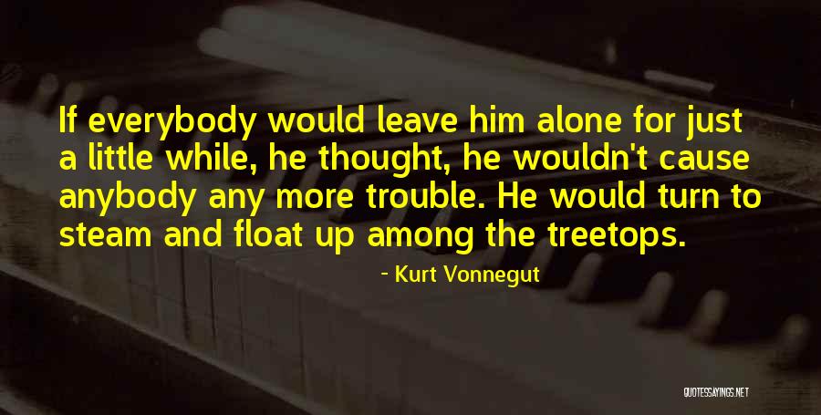 Just Leave Him Quotes By Kurt Vonnegut