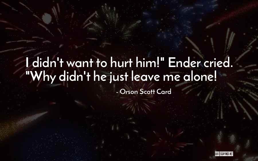 Just Leave Him Quotes By Orson Scott Card