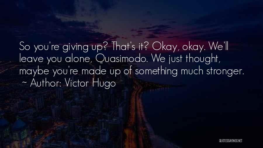 Just Leave It Alone Quotes By Victor Hugo