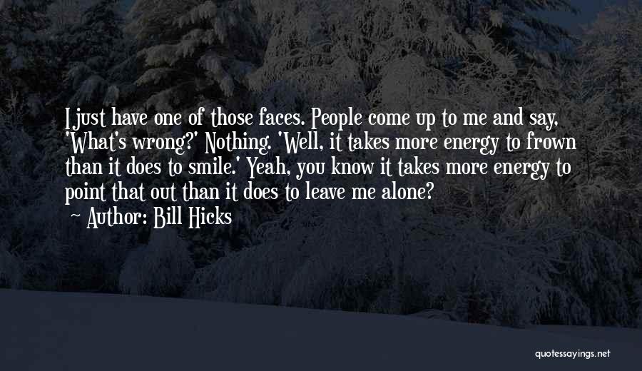 Just Leave Me Alone Quotes By Bill Hicks