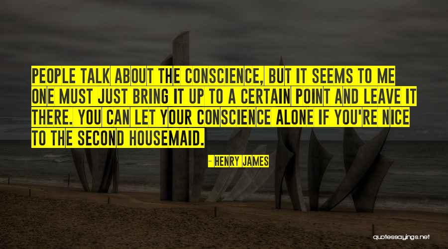 Just Leave Me Alone Quotes By Henry James