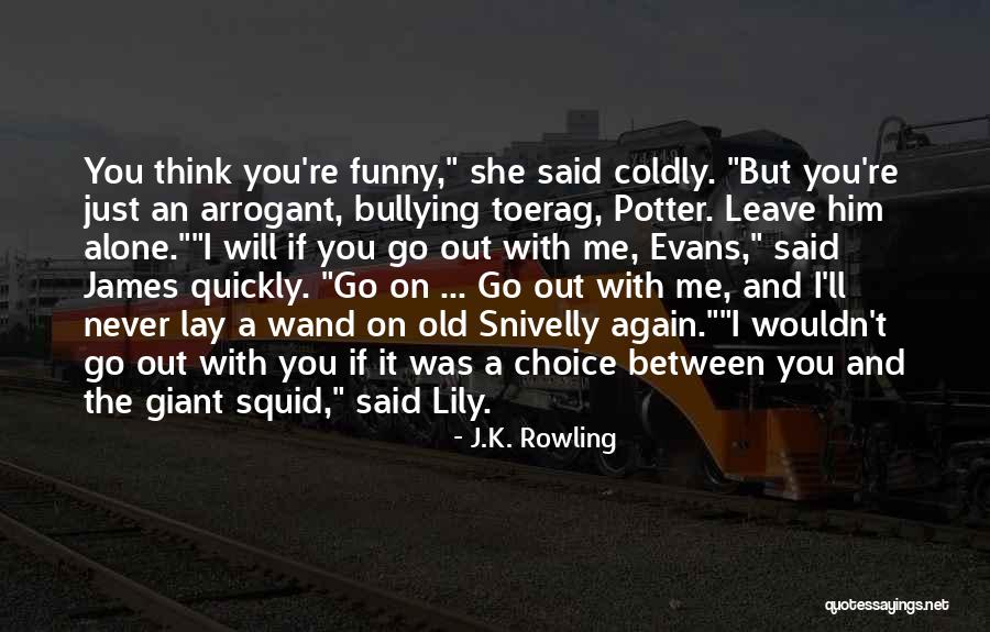 Just Leave Me Alone Quotes By J.K. Rowling