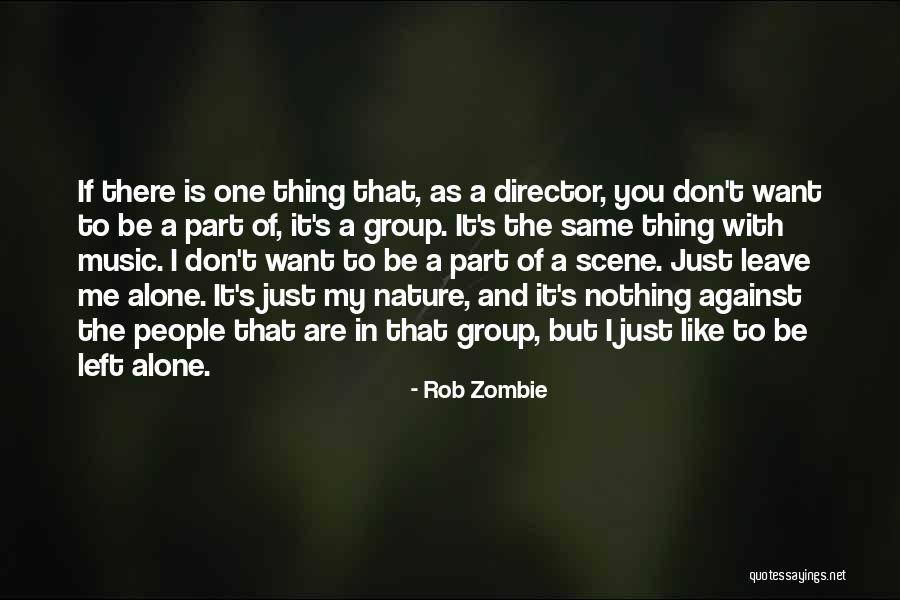 Just Leave Me Alone Quotes By Rob Zombie