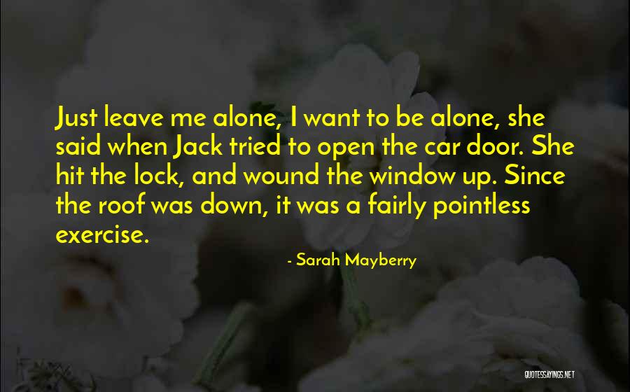 Just Leave Me Alone Quotes By Sarah Mayberry