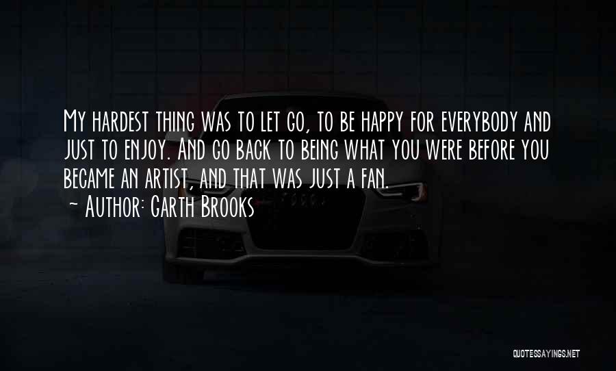 Just Let Go And Be Happy Quotes By Garth Brooks